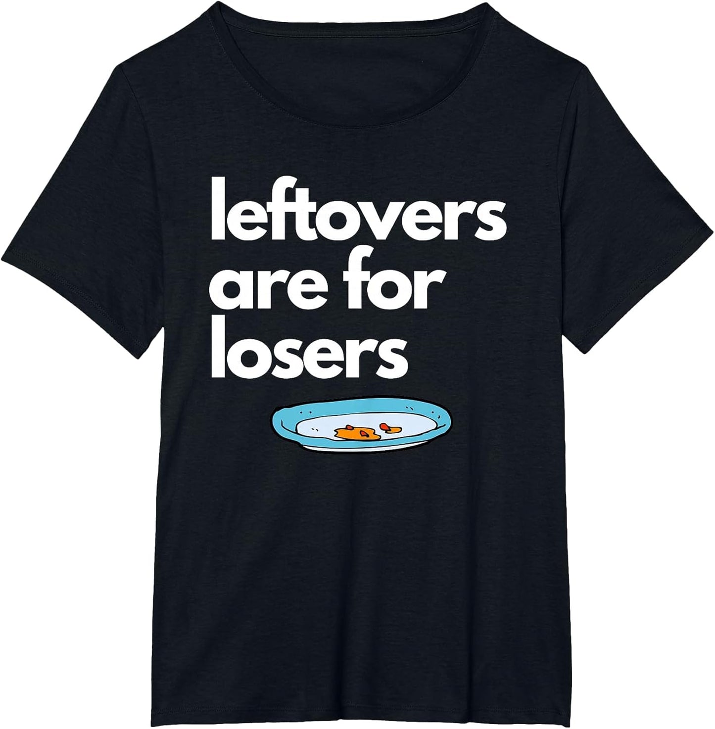Leftovers are for Losers - Funny Foodie Design