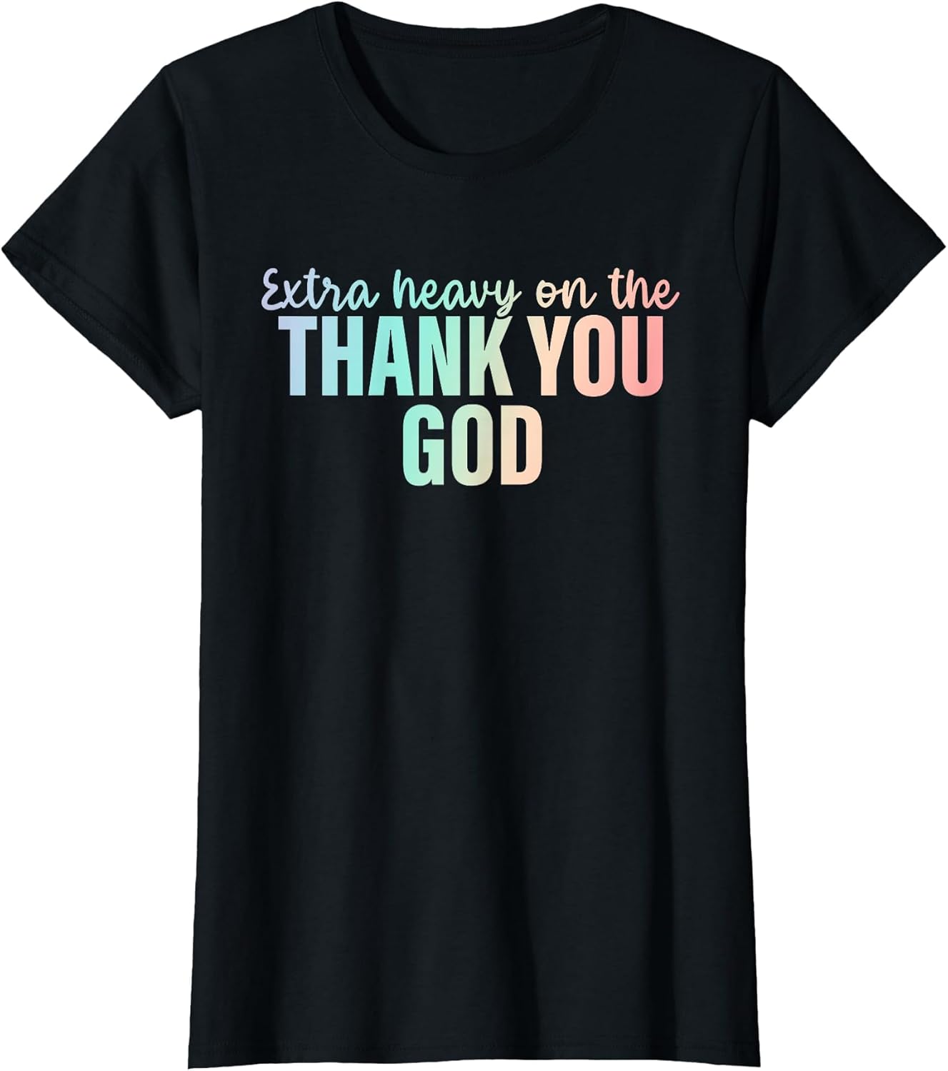Extra Heavy On The Thank You God Apparel