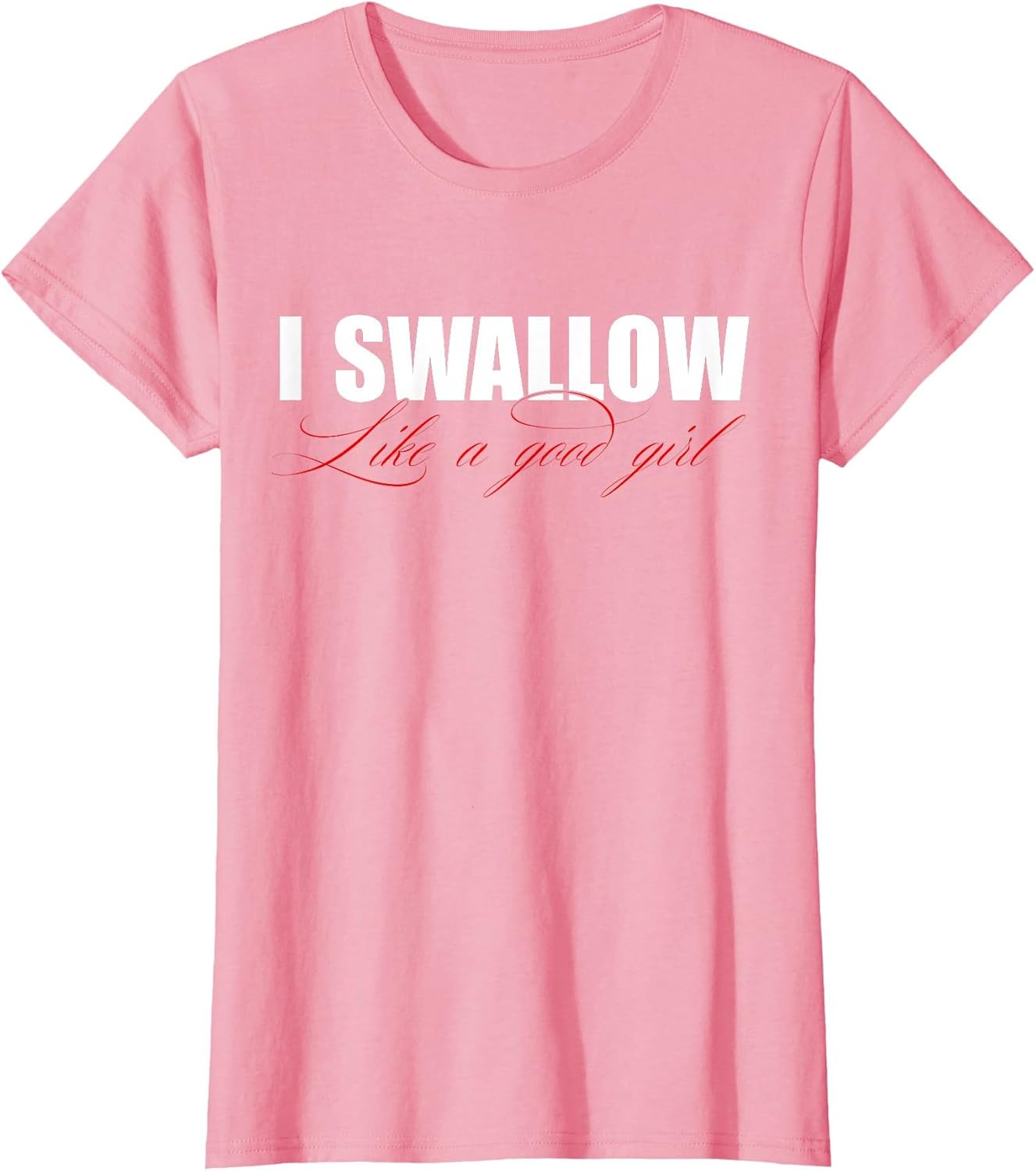 I Swallow Like A Good Girl Apparel