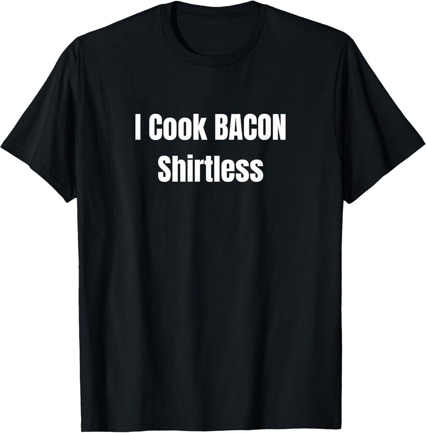 I Cook Bacon Shirtless
