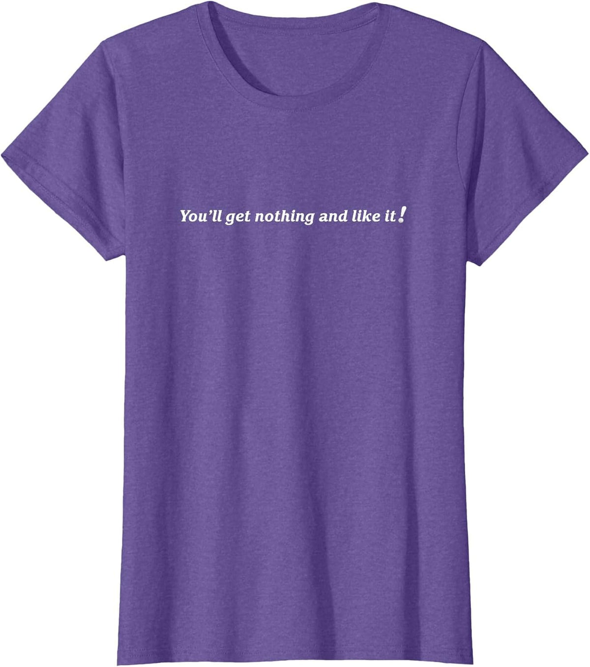 You'll get Nothing and Like it!