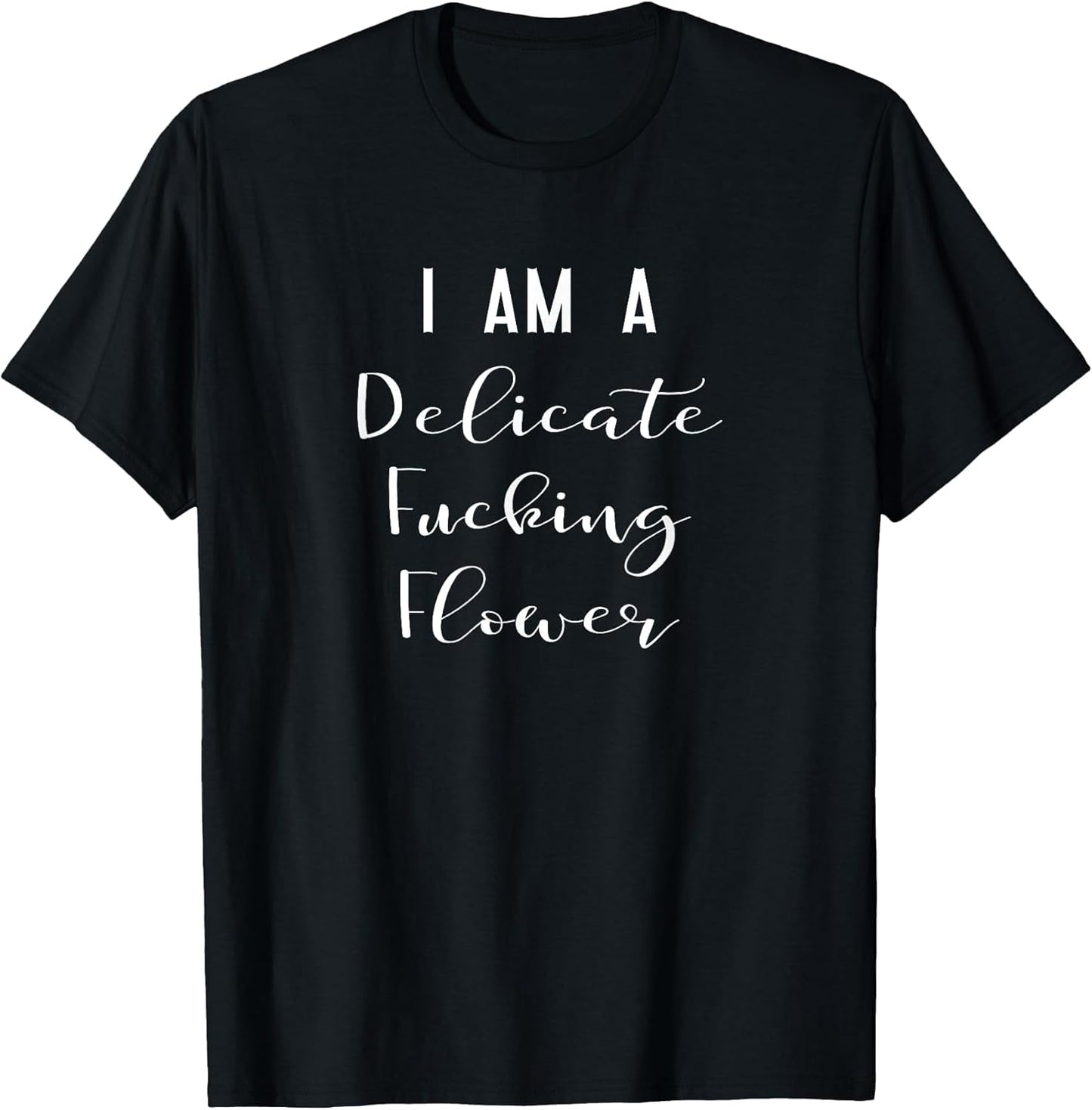 I Am A Delicate Fucking Flower