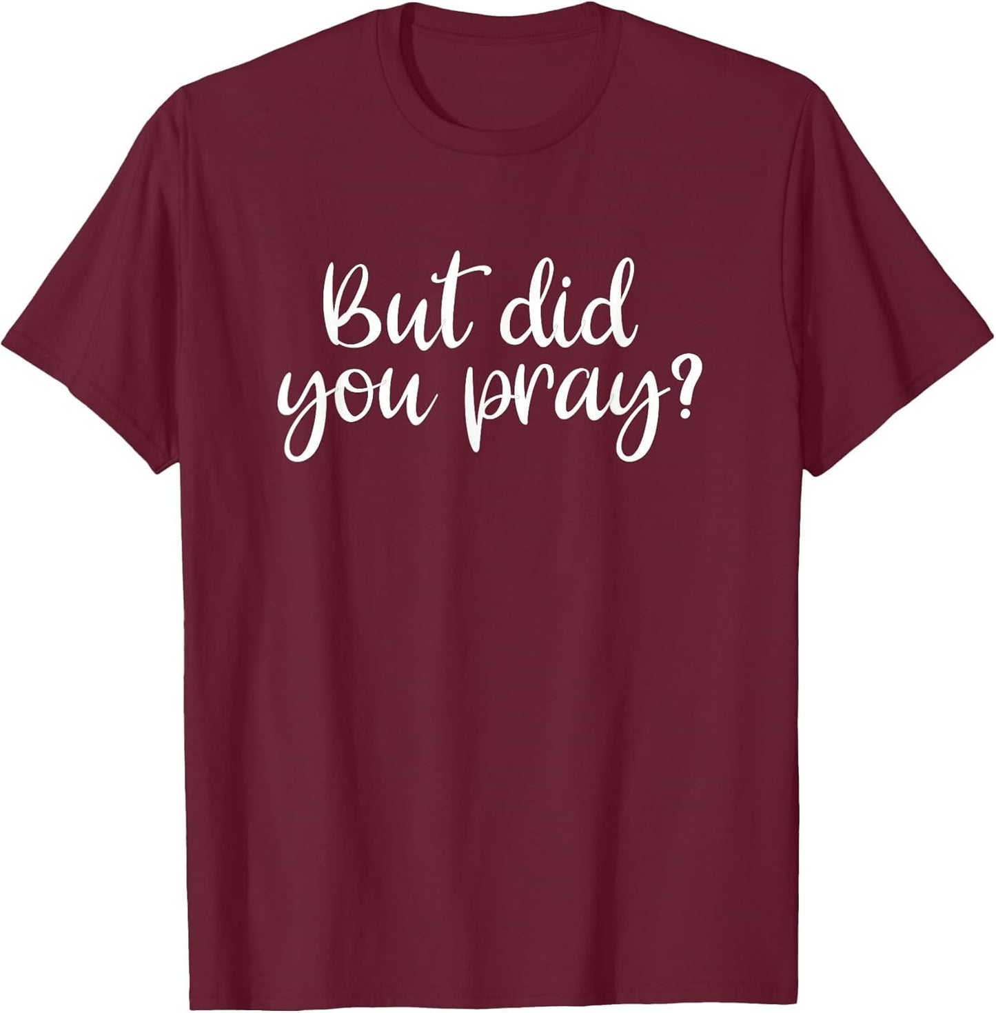 But Did You Pray? Faith Religion