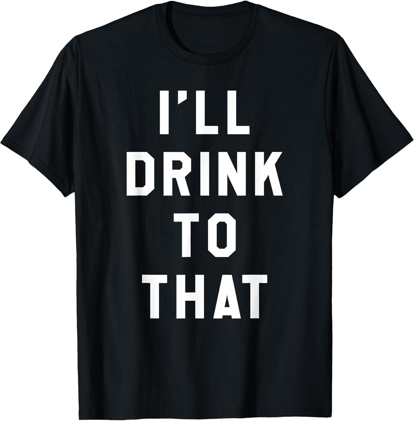 I'll Drink to That