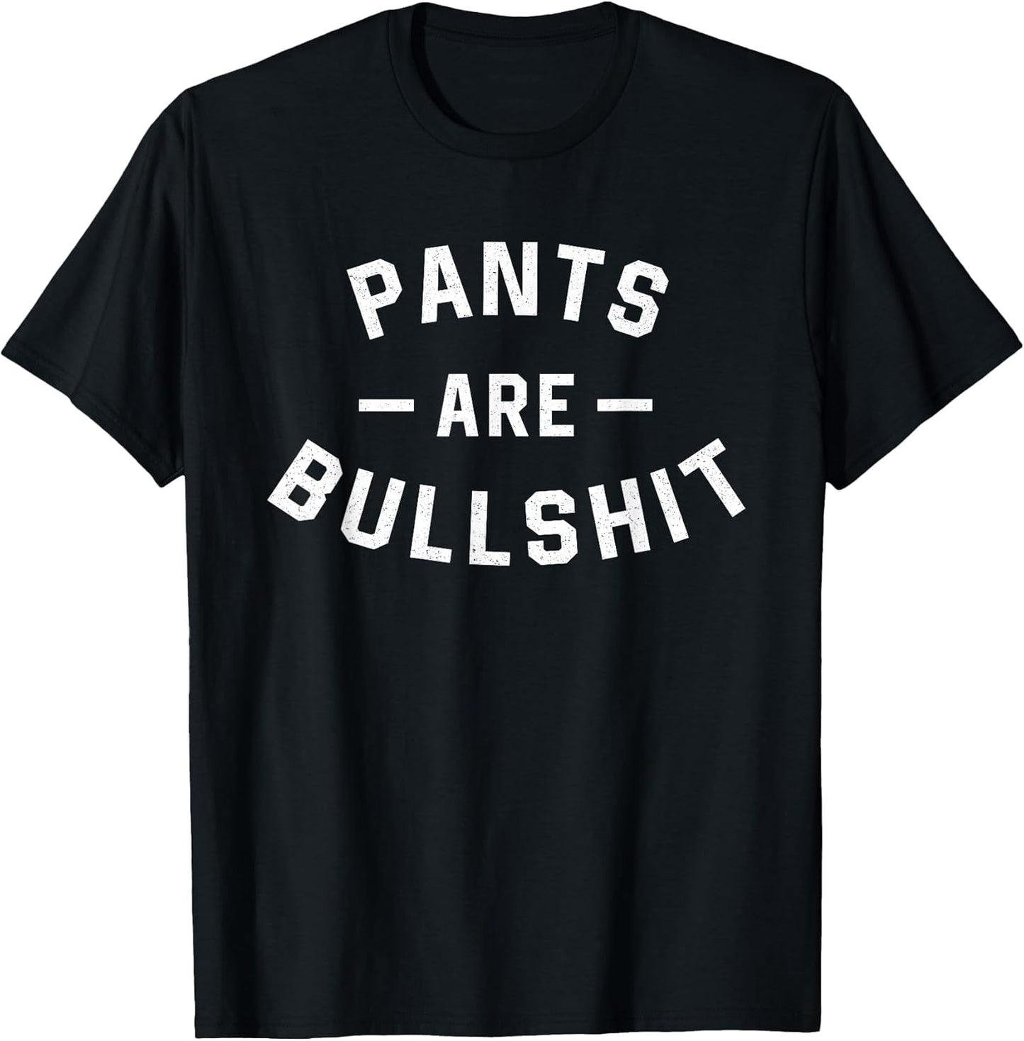 Pants are Bullshit Funny Sarcastic