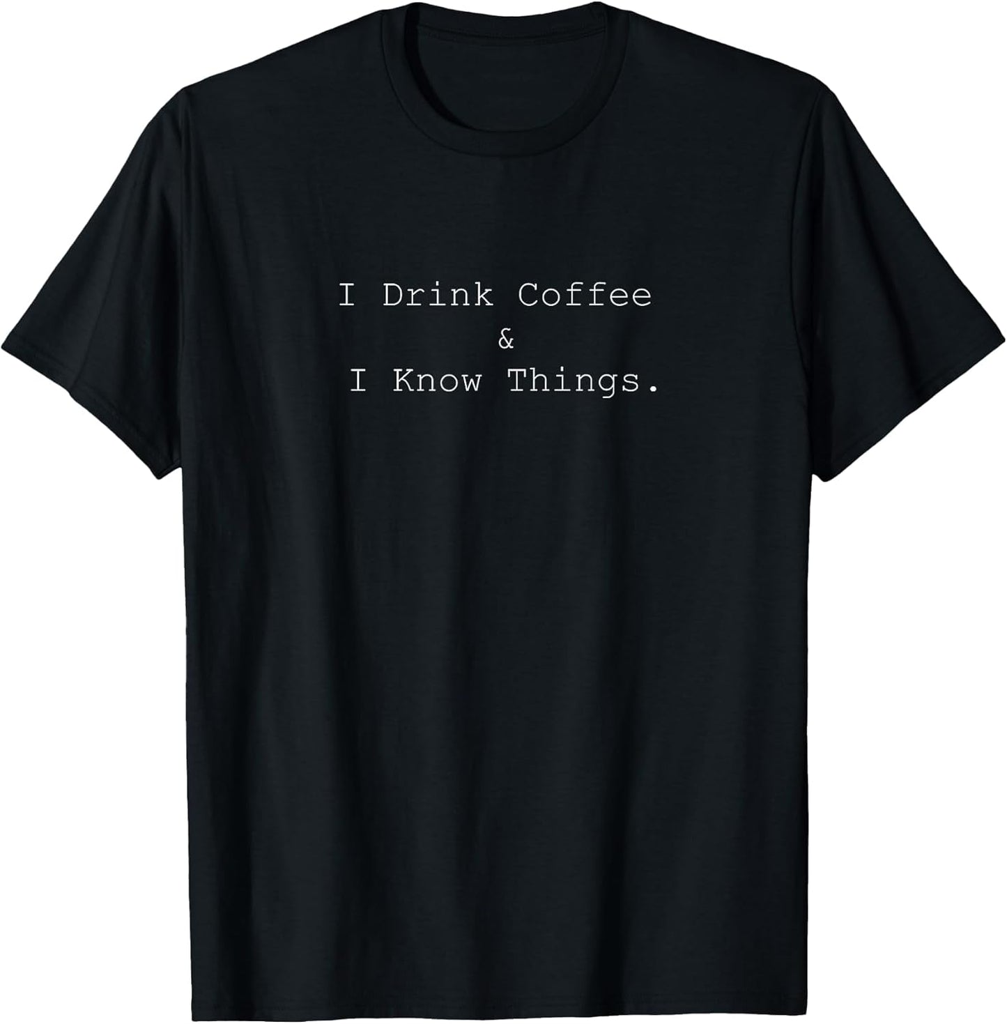 I Drink Coffee and I Know Things