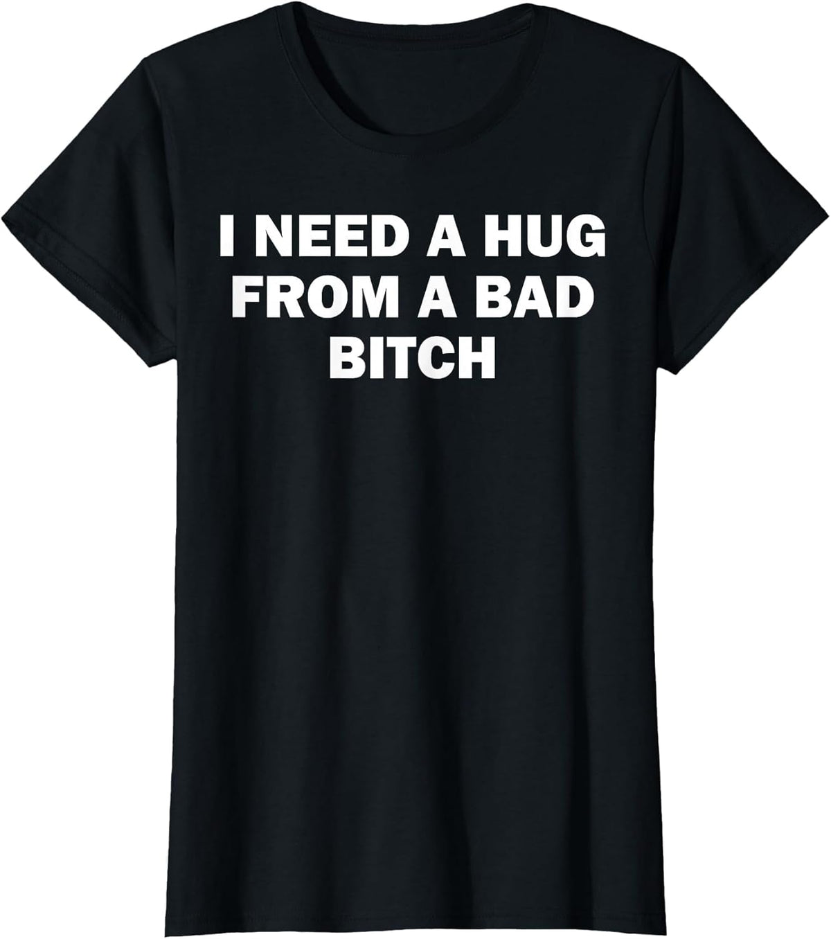 I Need A Hug from A Bad Bitch