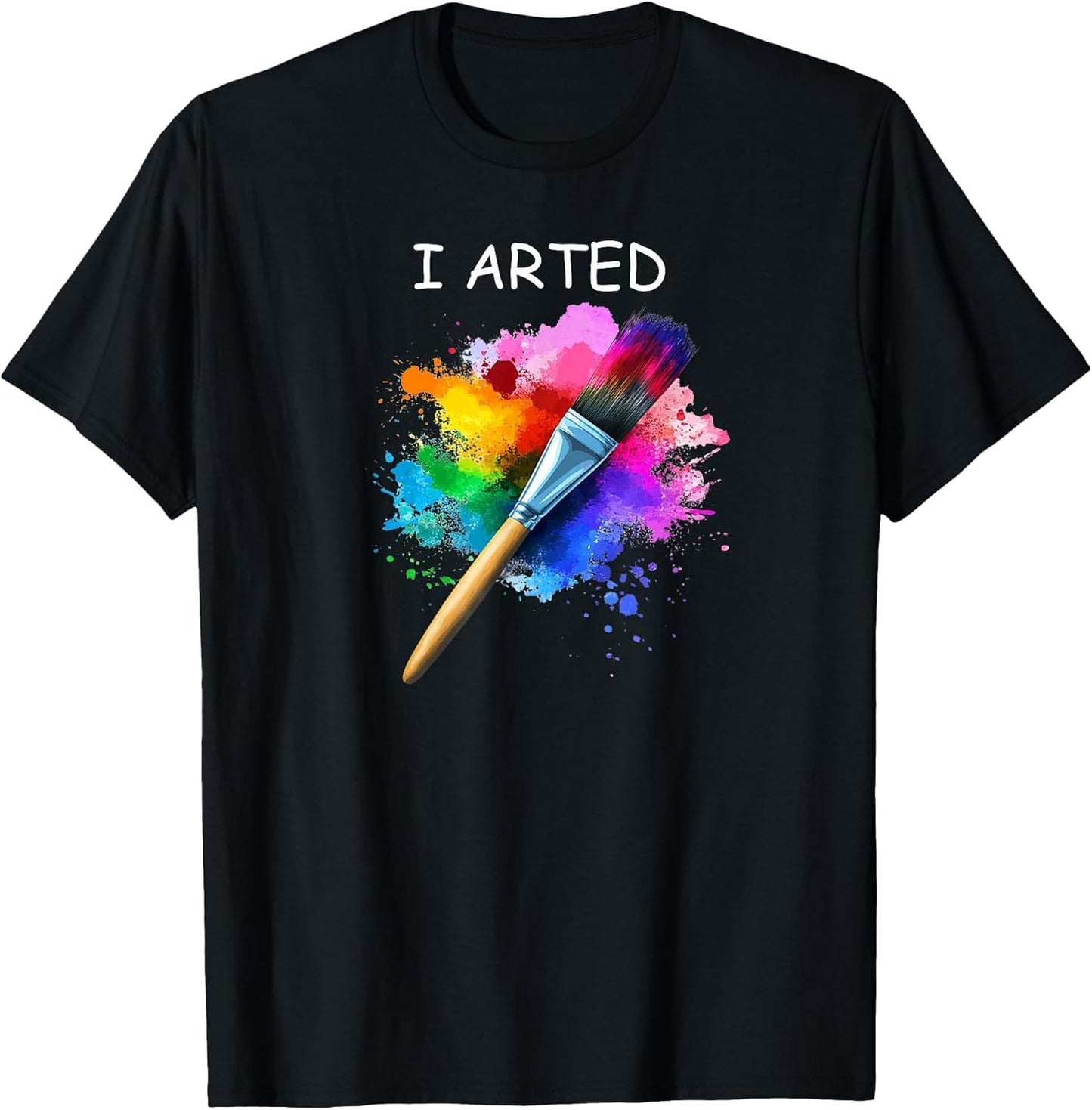 I Arted Funny Art Graphic Colorful Artist