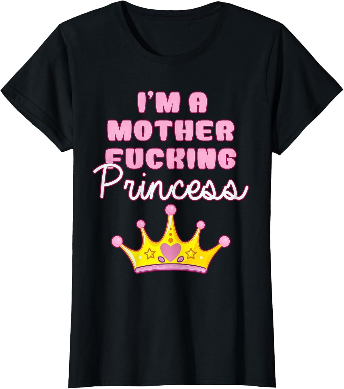 I'm A Mother Fucking Princess Funny Women