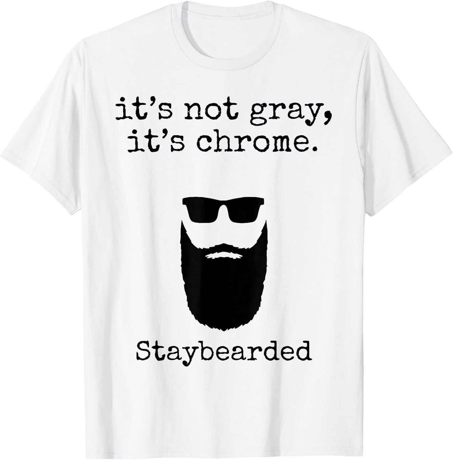 It's Not Gray It's Chrome Staybearded