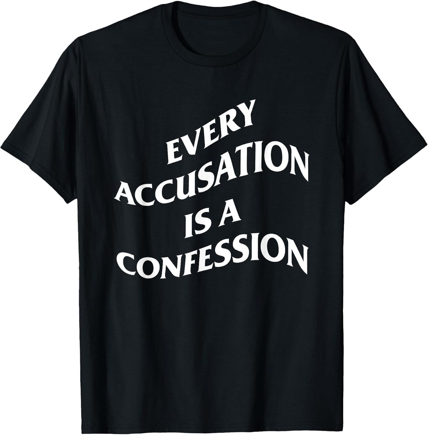 Every Accusation is A Confession