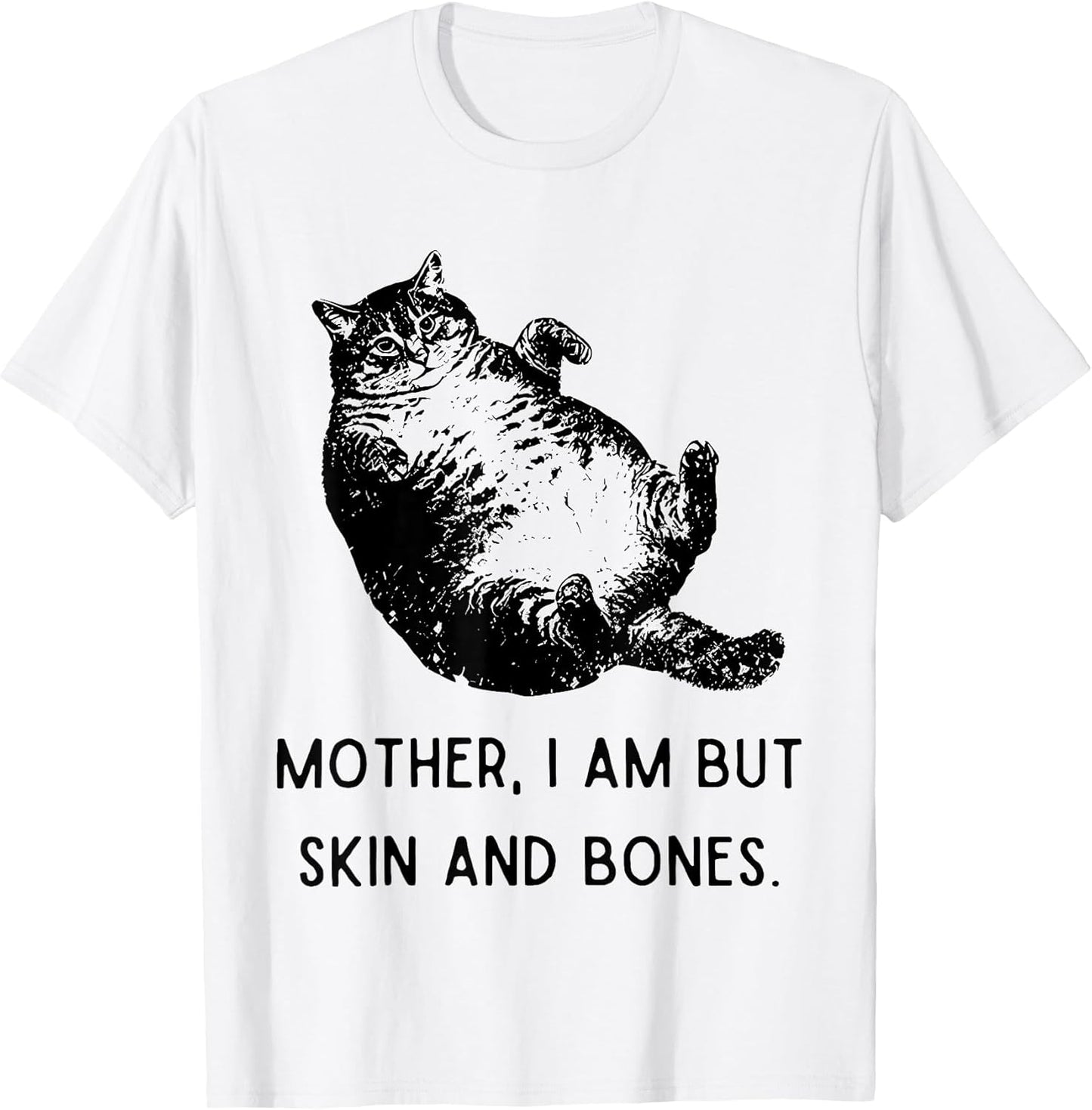 Mother i am but Skin and Bones Funny Fat cat