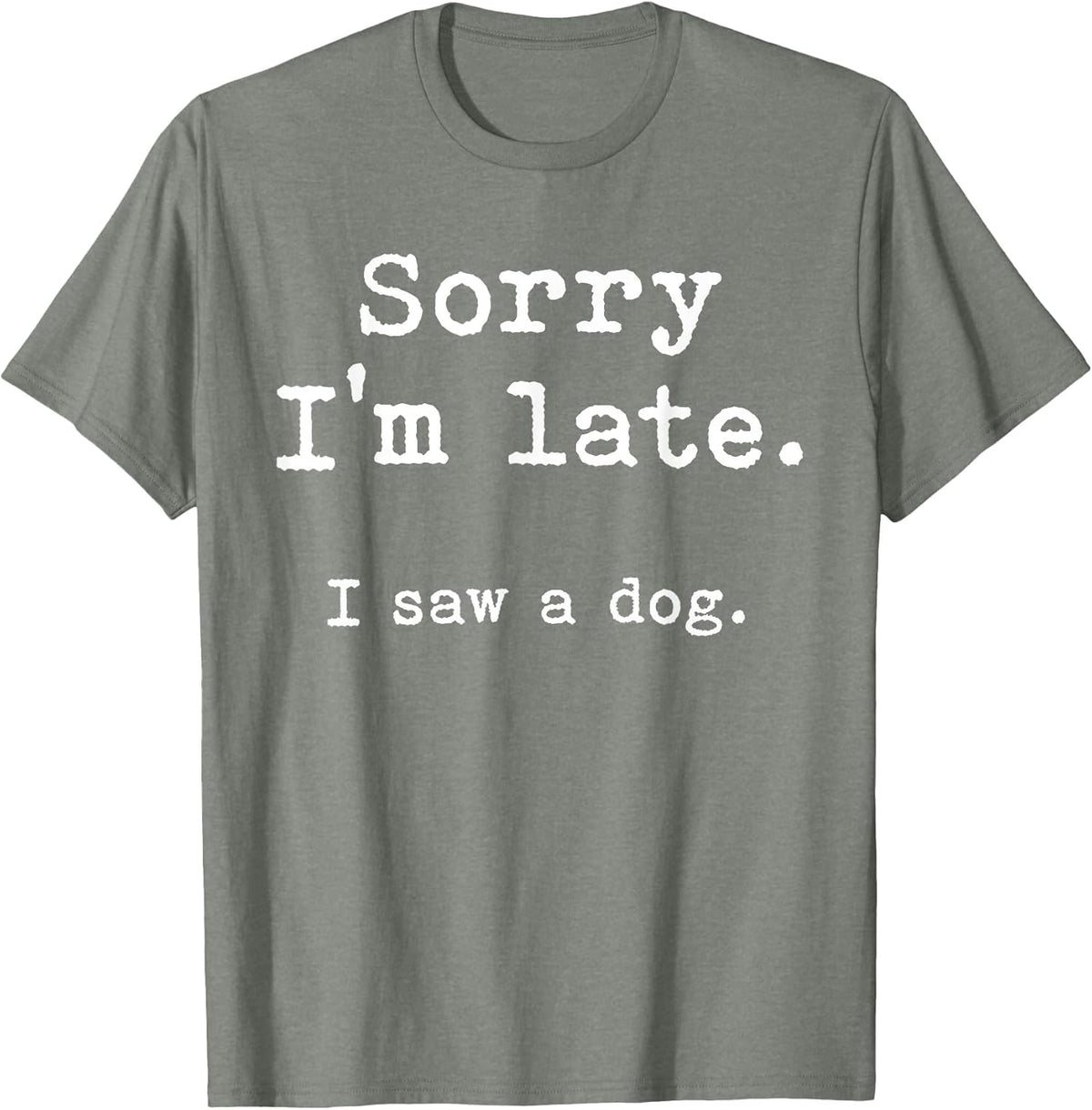 Sorry I'm Late I Saw a Dog