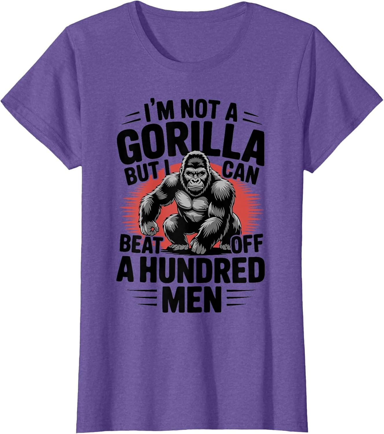 Not A Gorilla But I Can Beat Off 100 Men Funny