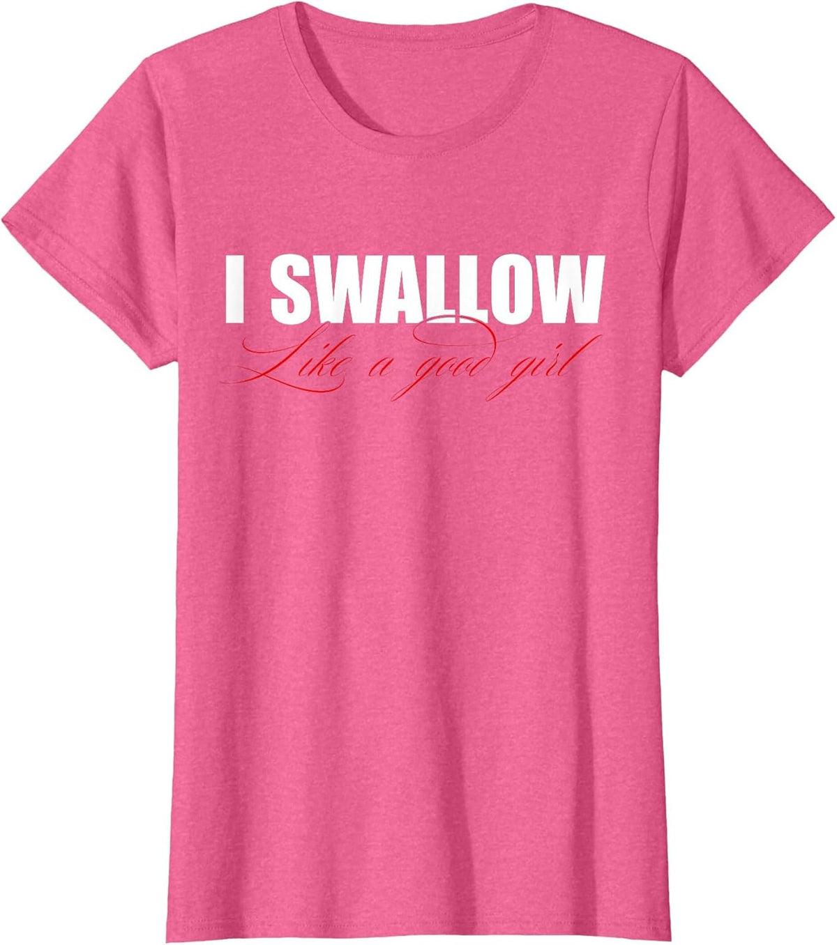 I Swallow Like A Good Girl Apparel