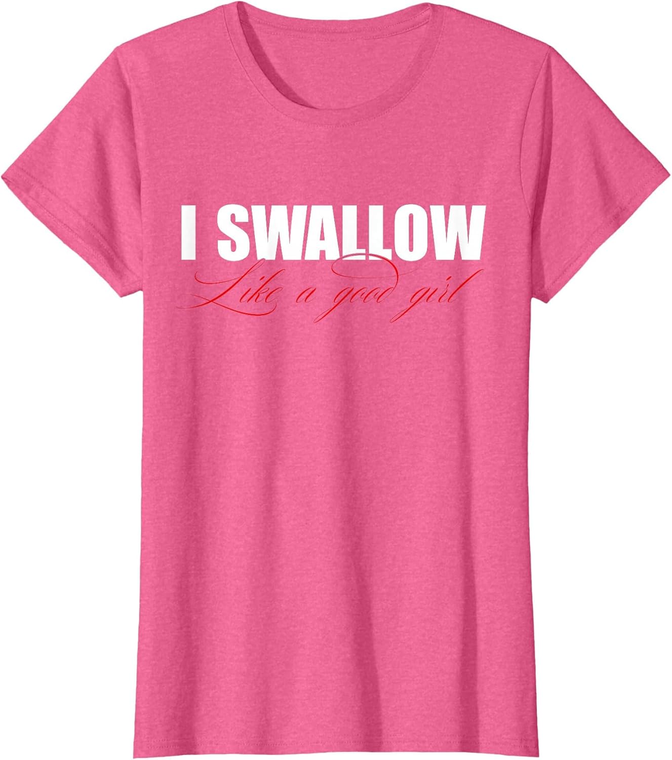 I Swallow Like A Good Girl Apparel