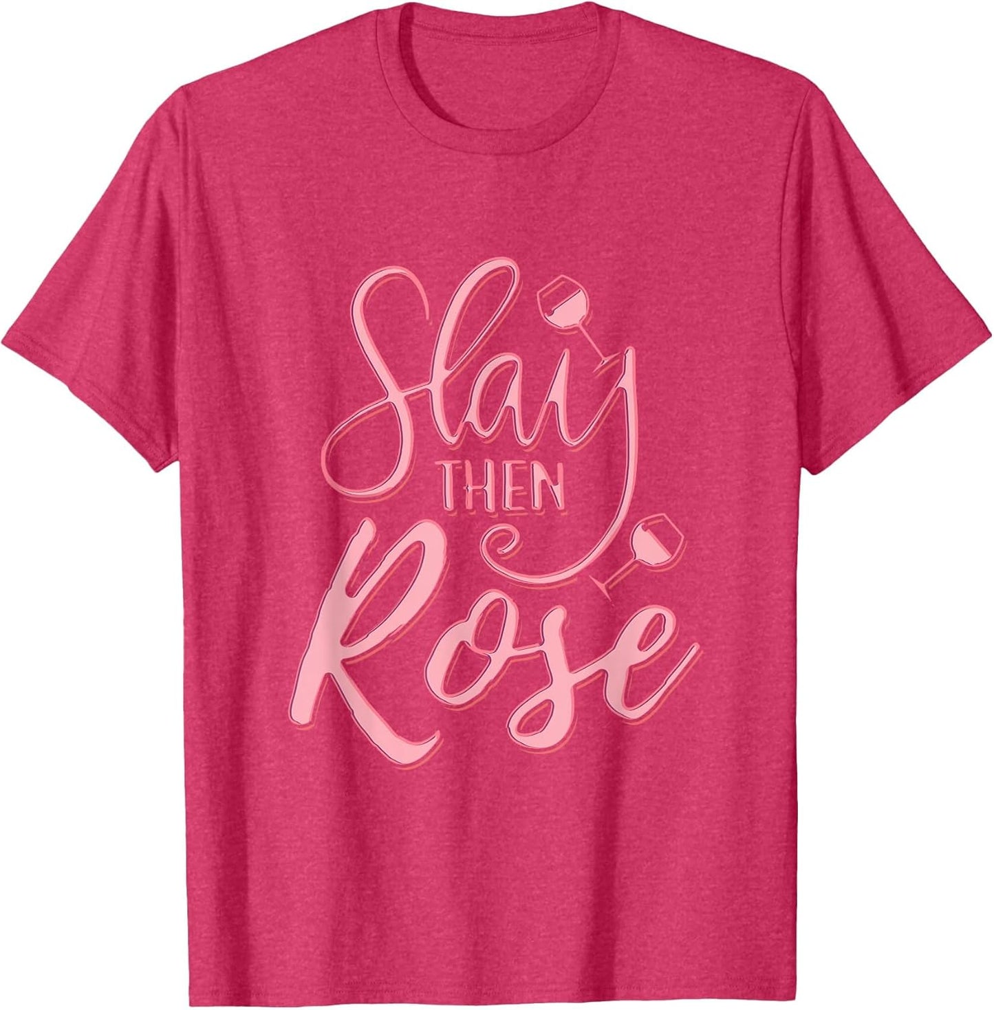 Slay Then Rose Wine Drinking T Shirt