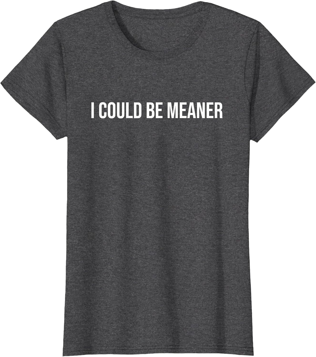 I Could Be Meaner Funny Meme