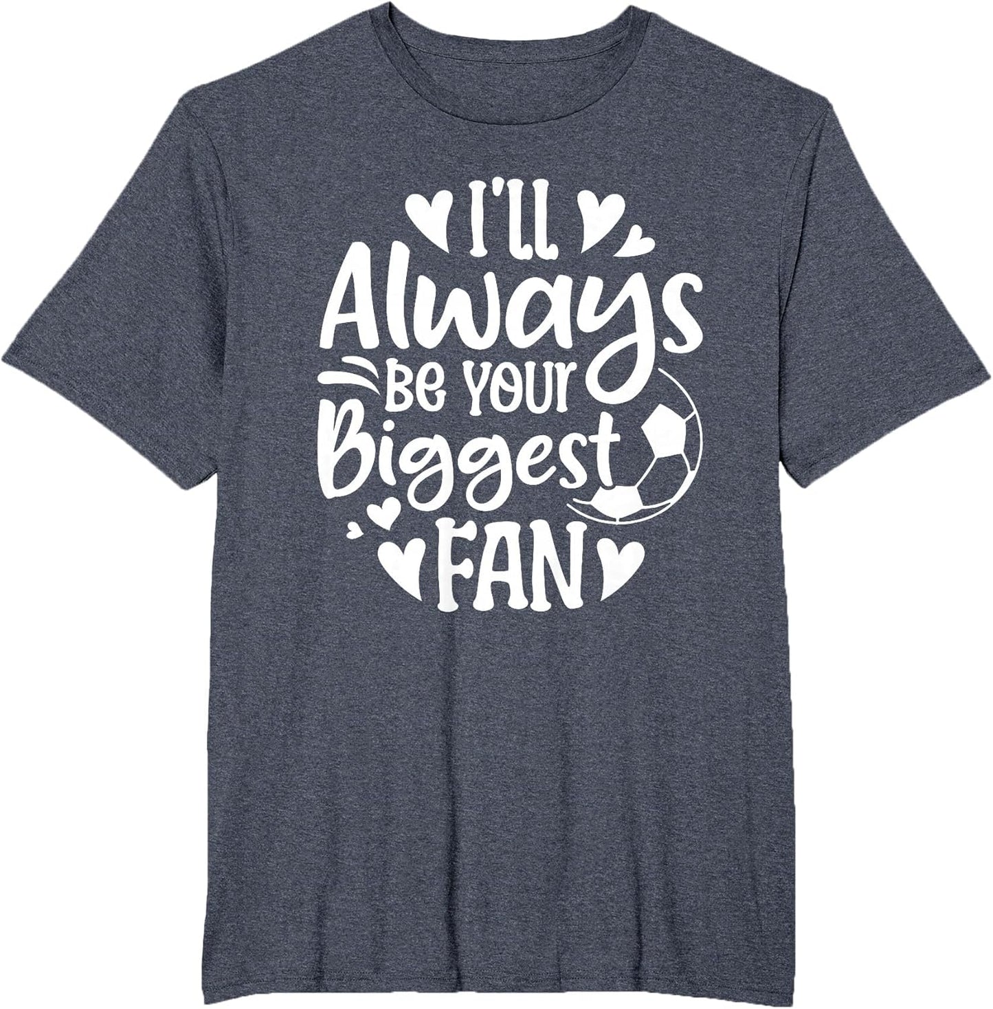 I'll Always Be Your Biggest Fan Soccer Lover