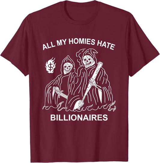 All My Homies Hate Billionaires Funny Anti-Capitalism Humor T-Shirt - T-Shirt | Maroon