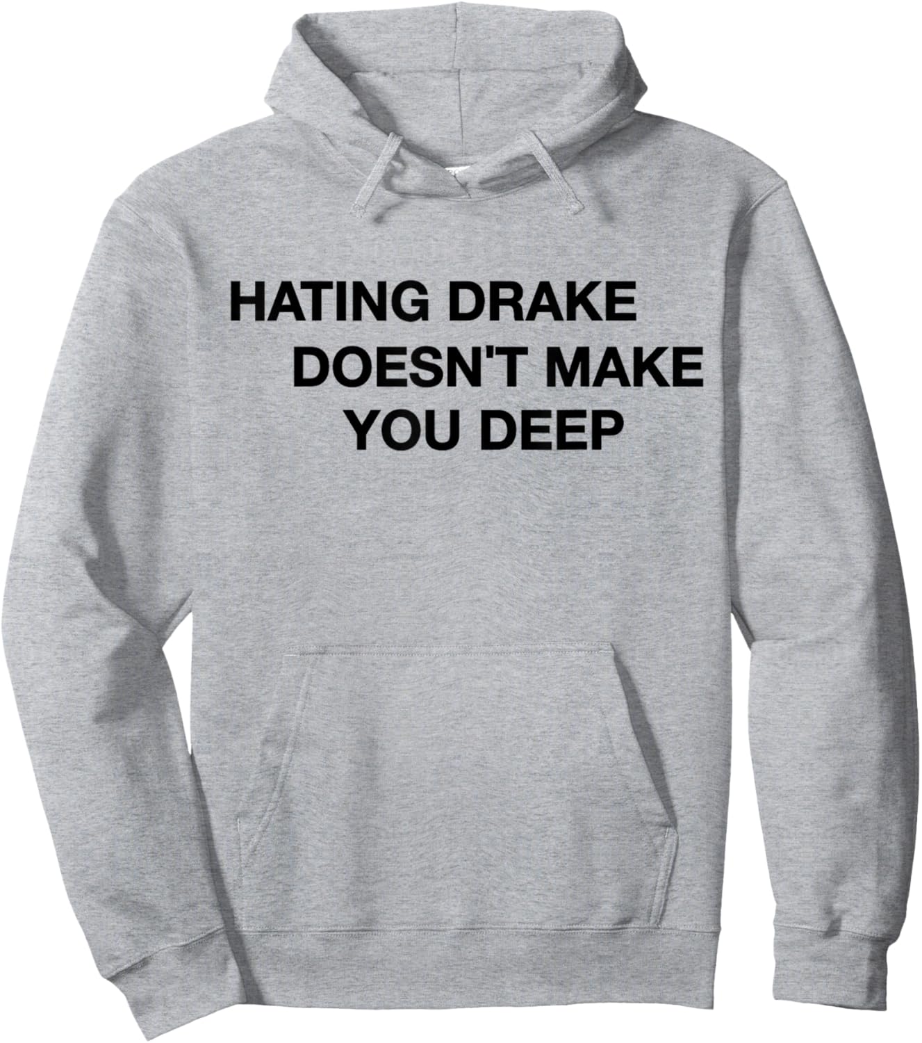 Hating Drake Doesn’t Make You Deep Funny Quote Hoodie - Hoodie | Ash