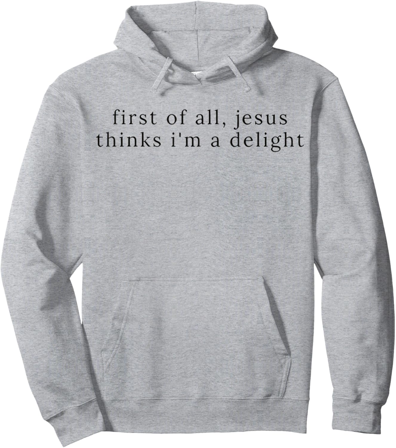 Jesus First of All Thinks I'm A Delight Hoodie - Hoodie | Ash