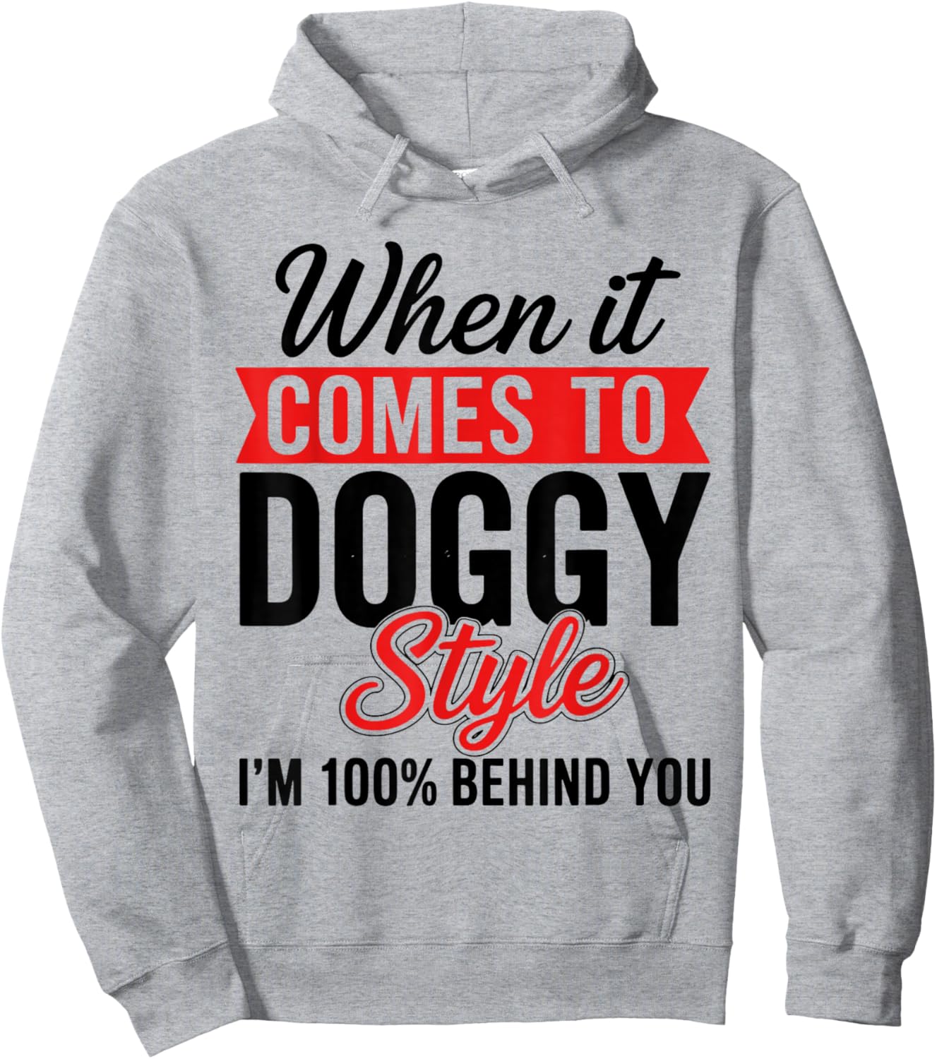 When It Comes to Doggy Style I'm 100 Behind You Hoodie - Hoodie | Ash