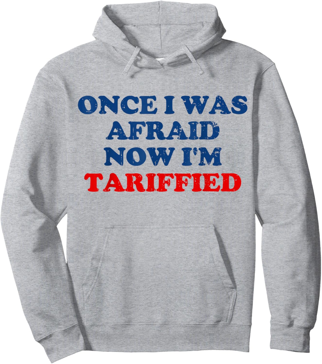 Once I was Afraid Now I'm Tariffied Funny Meme Hoodie - Hoodie | Ash
