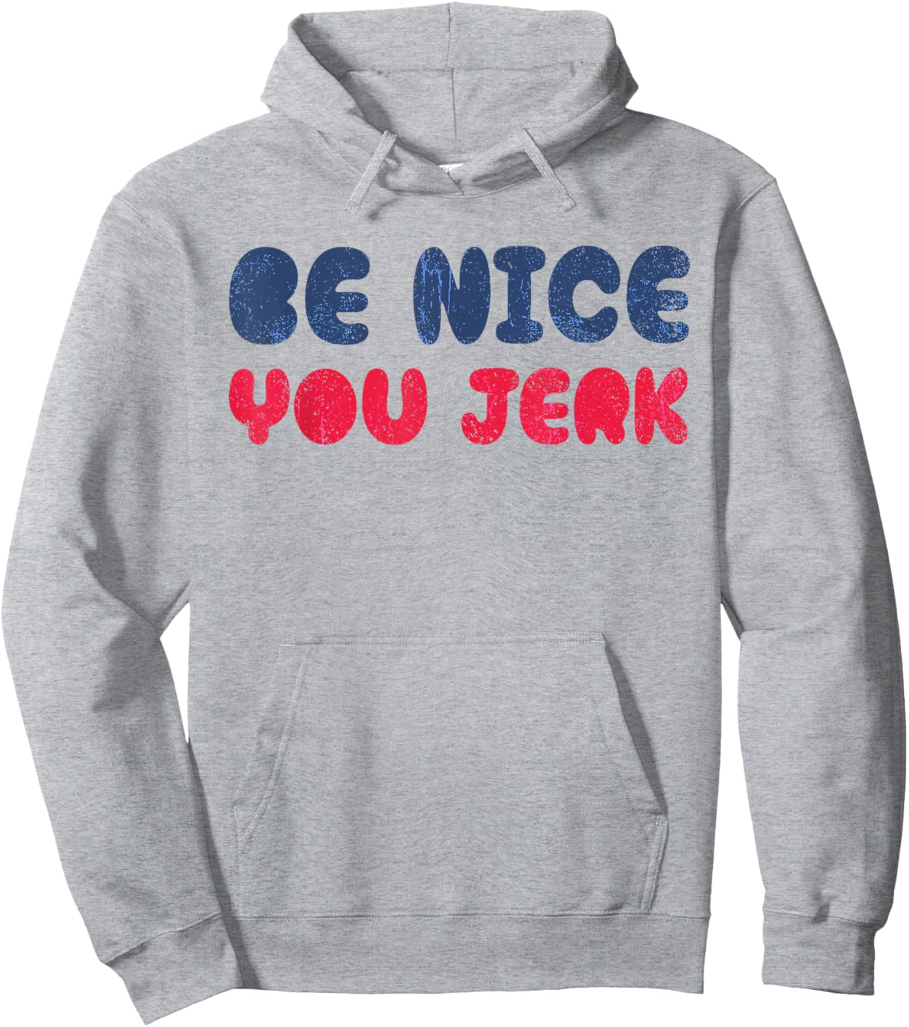 Be Nice You Jerk Funny Bold Quote Hoodie - Hoodie | Ash