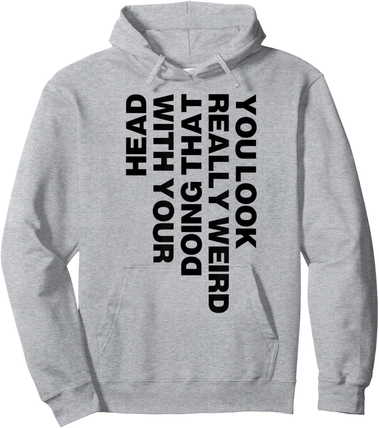 You Look Really Weird Doing That with Your Head Hoodie - Hoodie | Ash