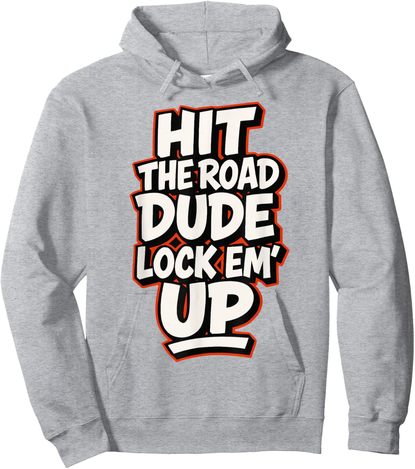 Hit The Road Dude Lock em' Up Funny Design Hoodie - Hoodie | Ash