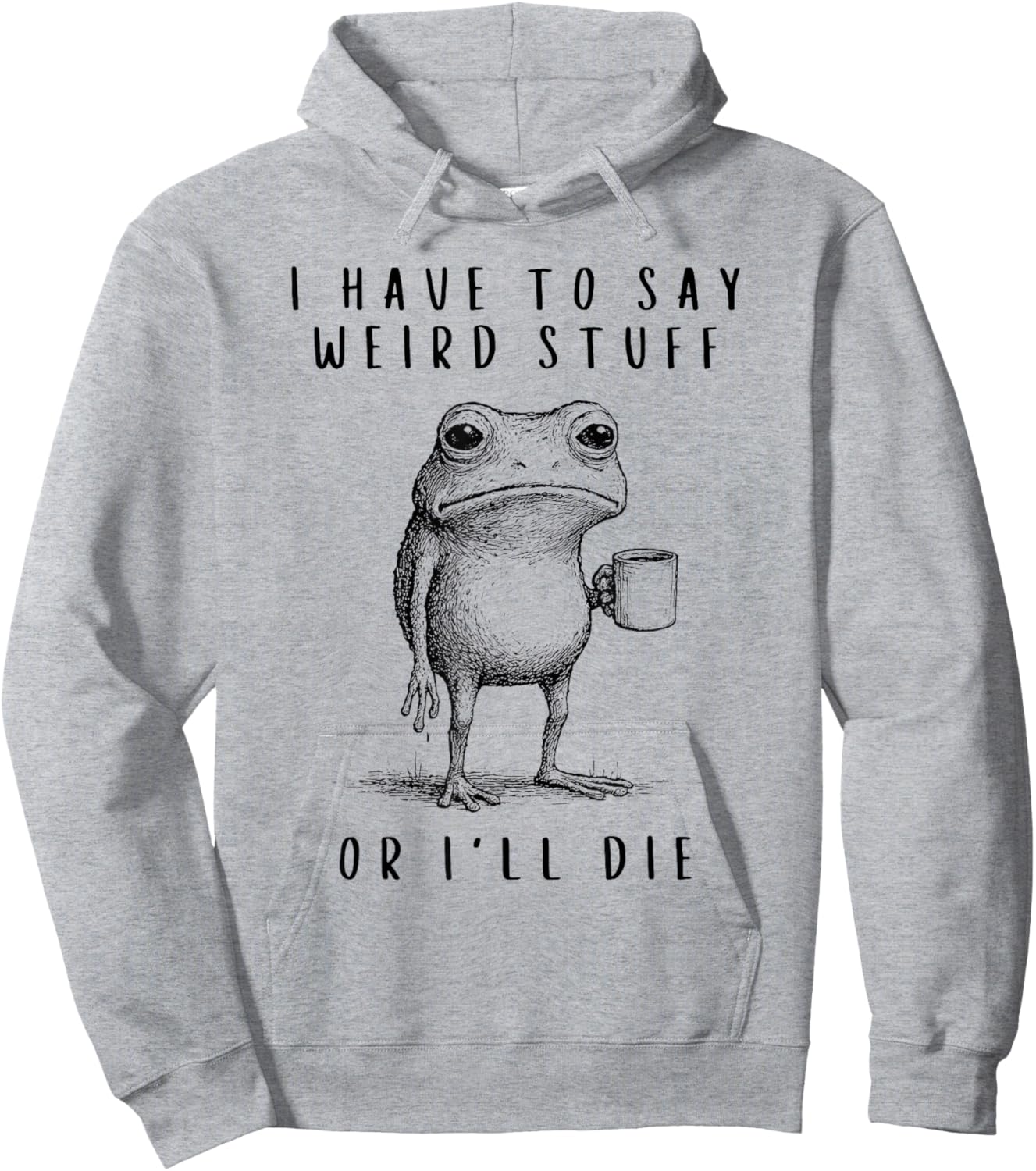 I Have to Say Weird Stuff or I’ll Die Hoodie - Hoodie | Ash