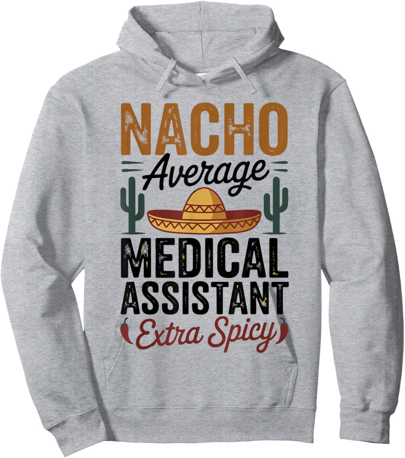 Nacho Average Medical Assistant Extra Spicy Hoodie - Hoodie | Ash