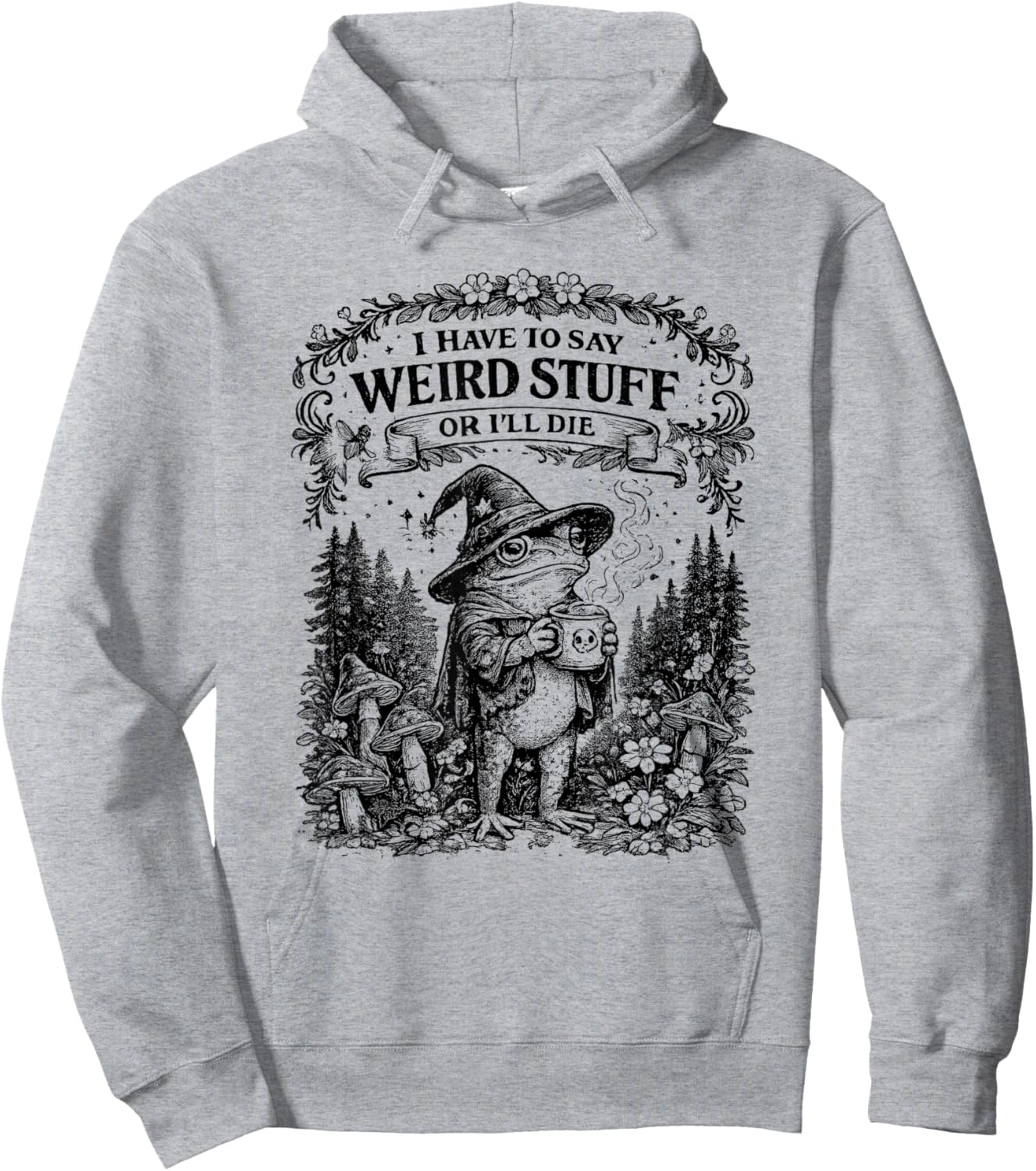 I Have to SAY Weird Stuff OR Ill DIE Funny Frog Hoodie - Hoodie | Ash