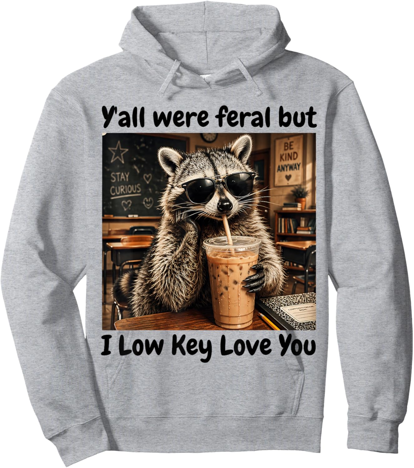 Y'all were Feral But i Low Key Love You Hoodie - Hoodie | Ash