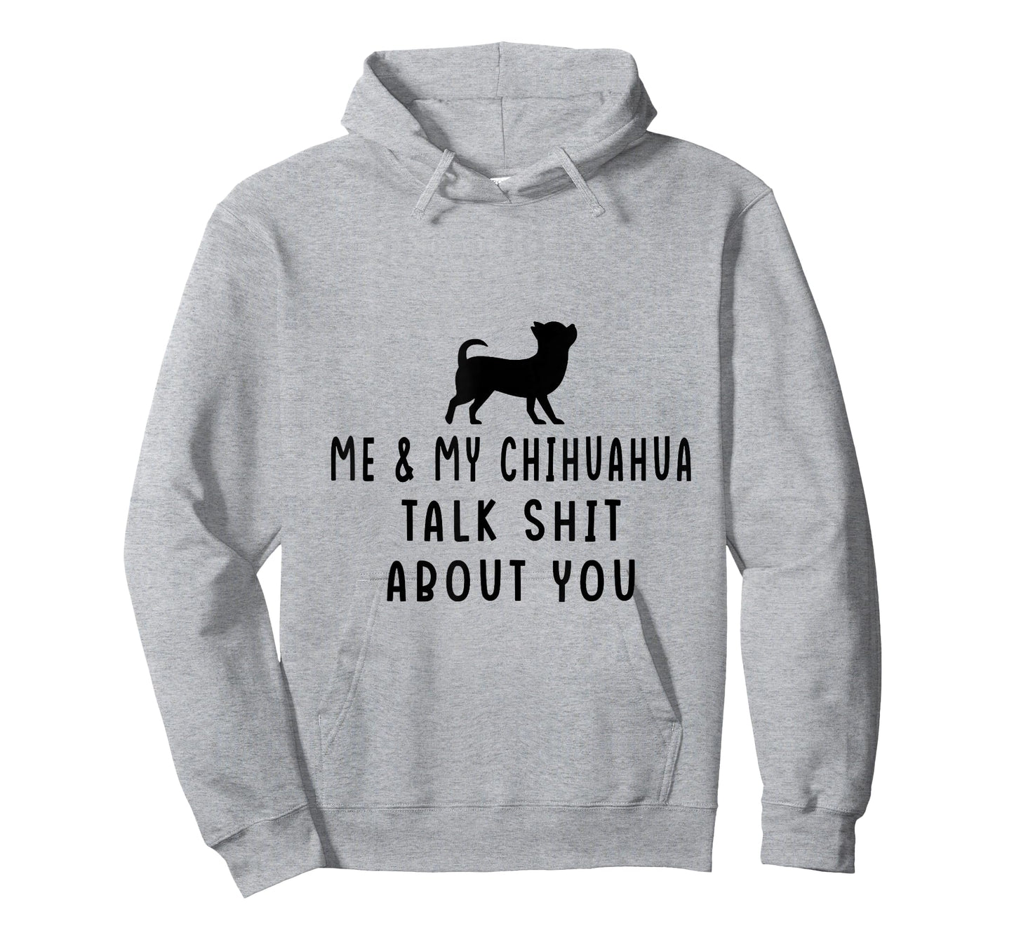 Me and My Chihuahua Talk Shit About You T-Shirt