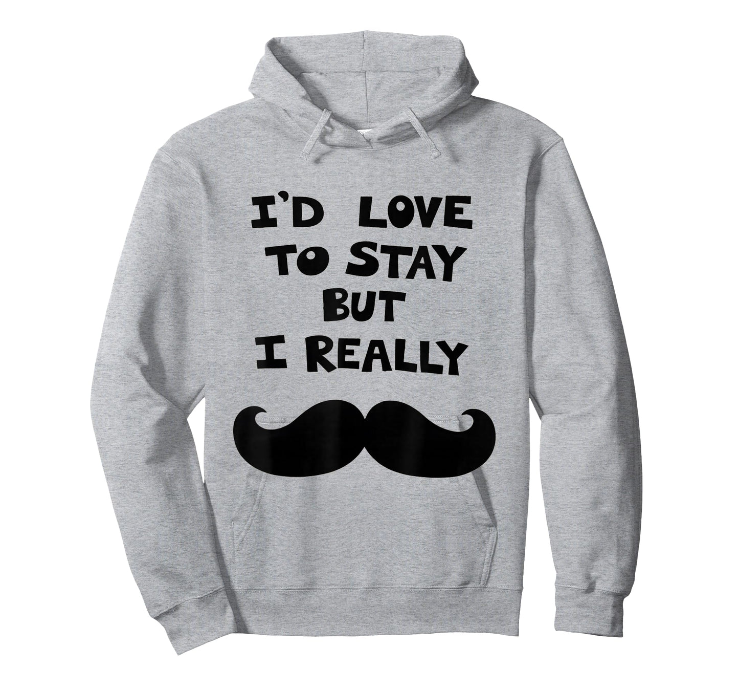 I’d Love to Stay But I Really Mustache T-Shirt