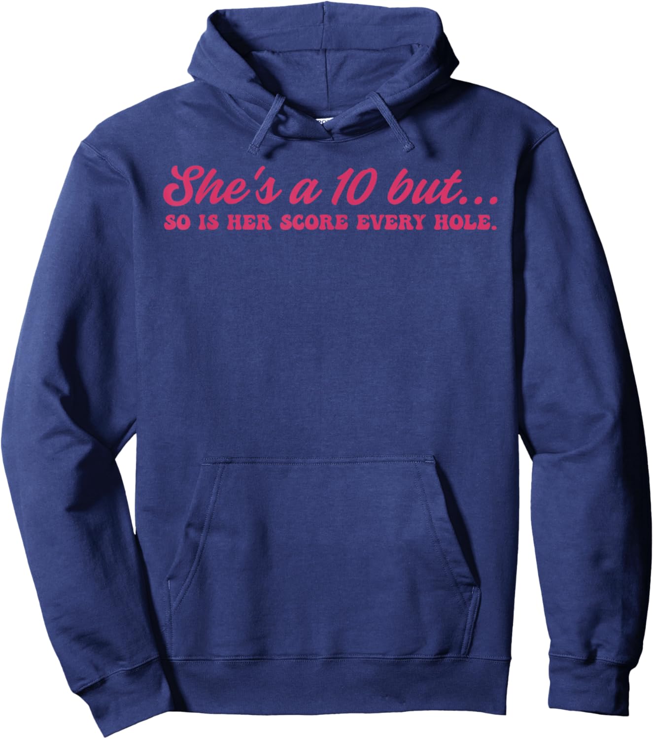 She's A 10 But, So is Her Score Every Hole Hoodie - Hoodie | Navy