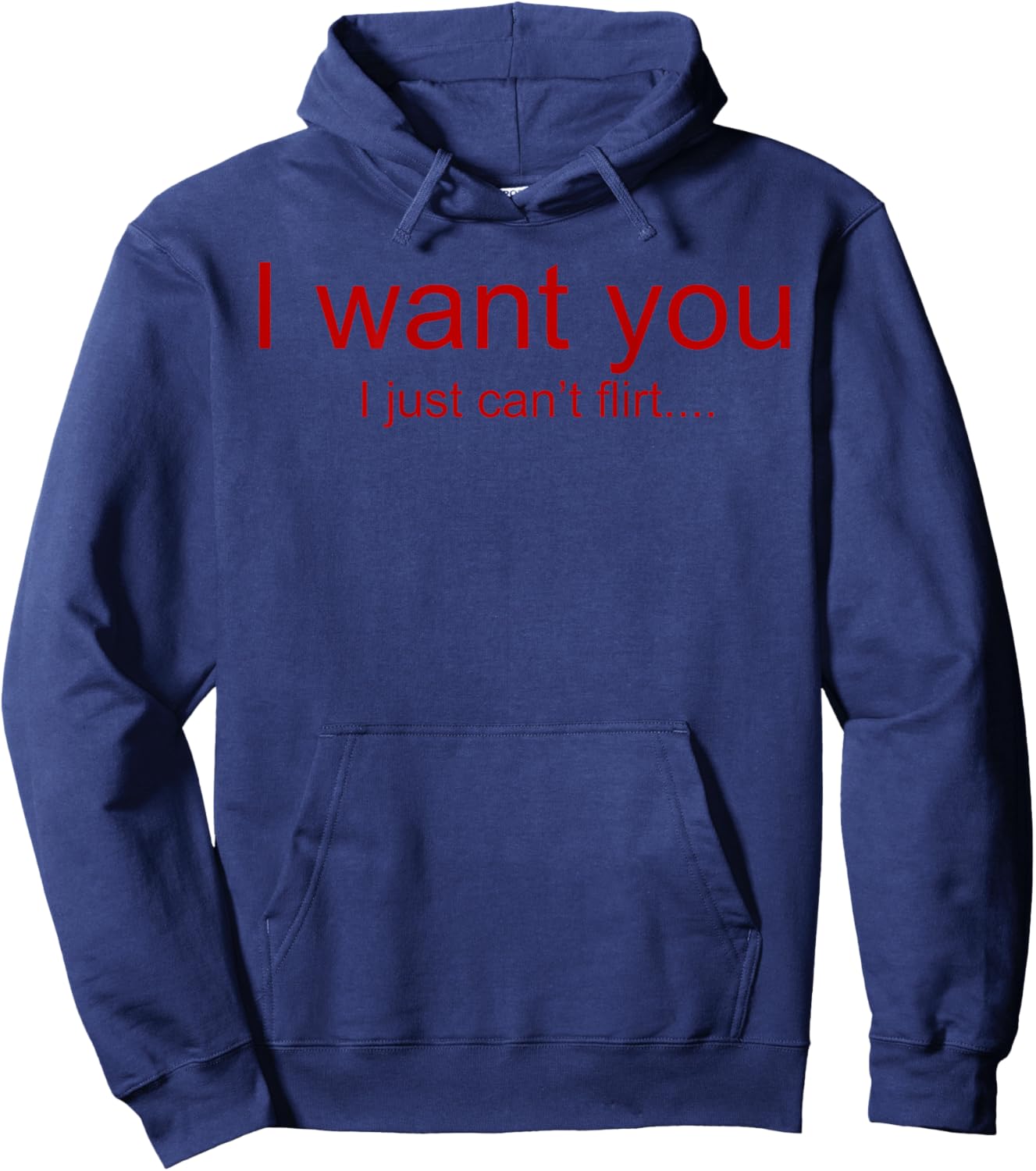 (ON Back) I Want You I Just Can't Flirt Funny Hoodie - Hoodie | Navy