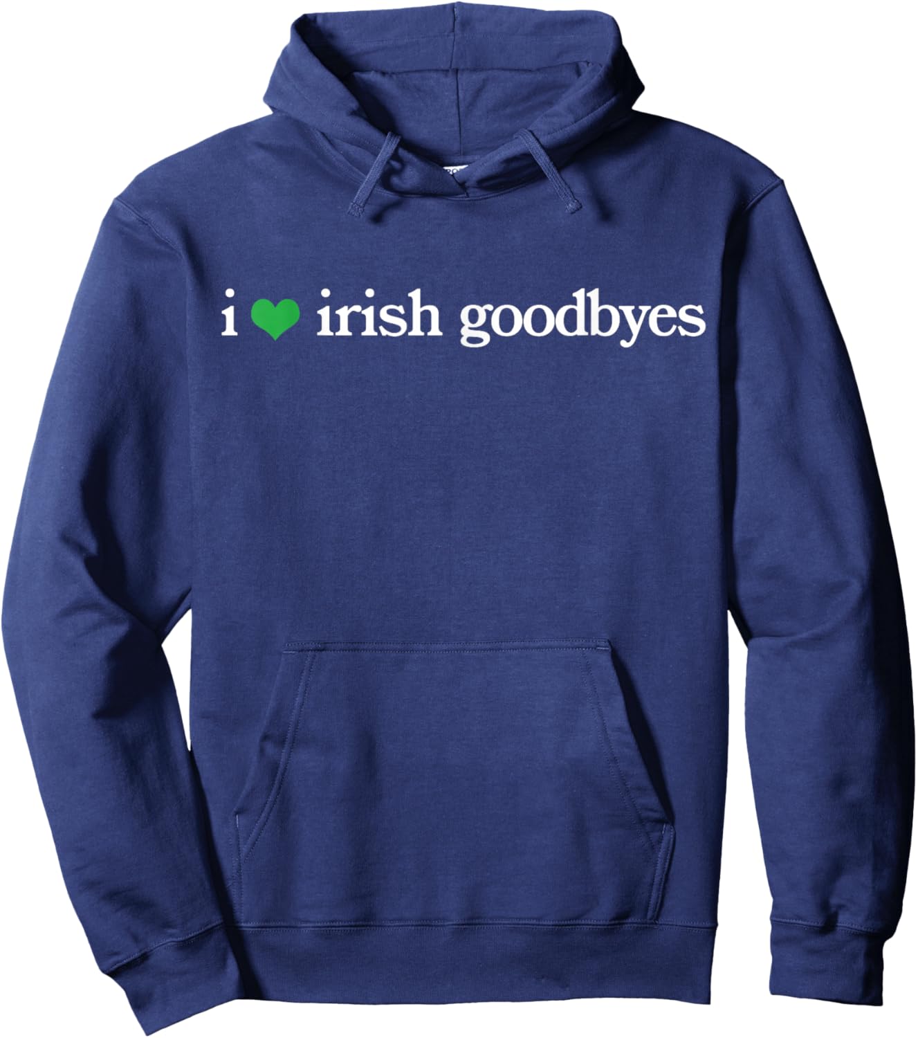 Funny St Patricks Day I Love Irish Goodbyes Hoodie - Hoodie | Navy