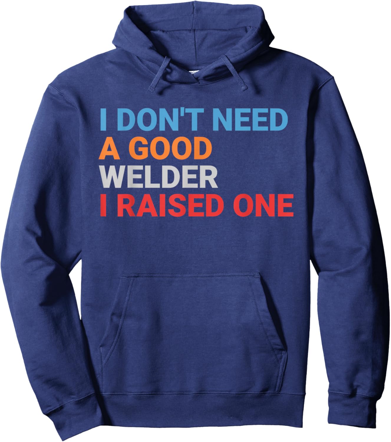 Retro I Don't Need A Good Welder Proud Parent Hoodie - Hoodie | Navy