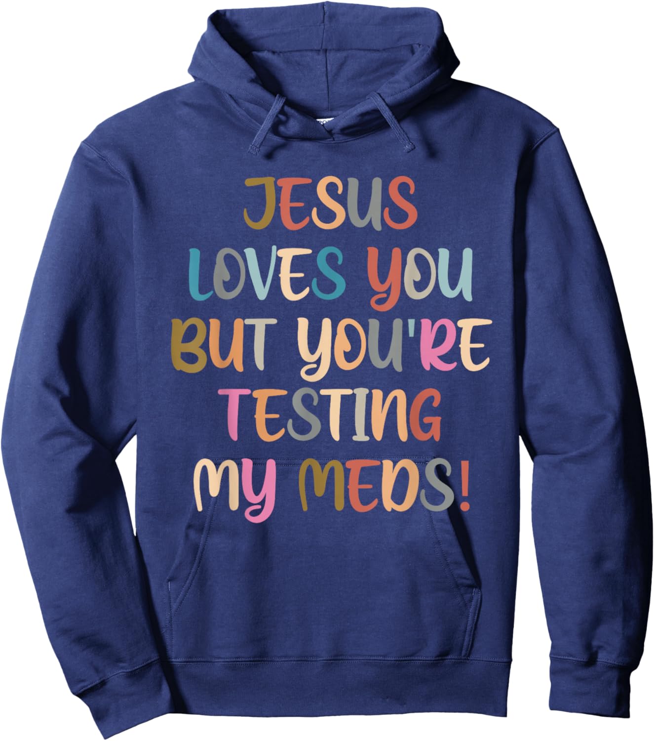 Jesus Loves You But You're Testing My Meds! Hoodie - Hoodie | Navy