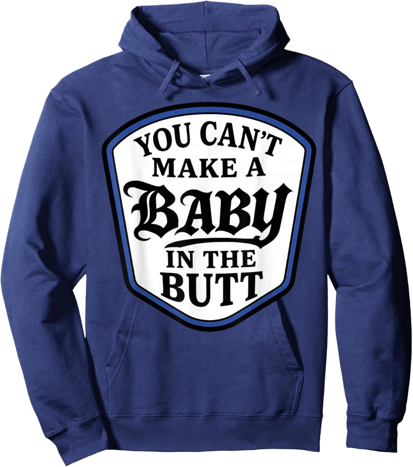 You Can't Make A Baby in The Butt Hoodie - Hoodie | Navy