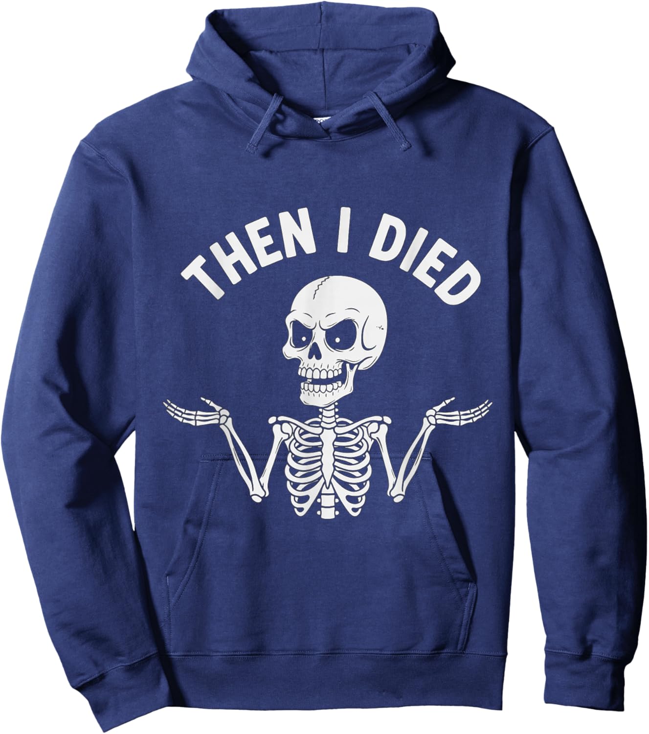Funny Skeleton Then I Died Sarcasm Humor Quote Hoodie - Hoodie | Navy