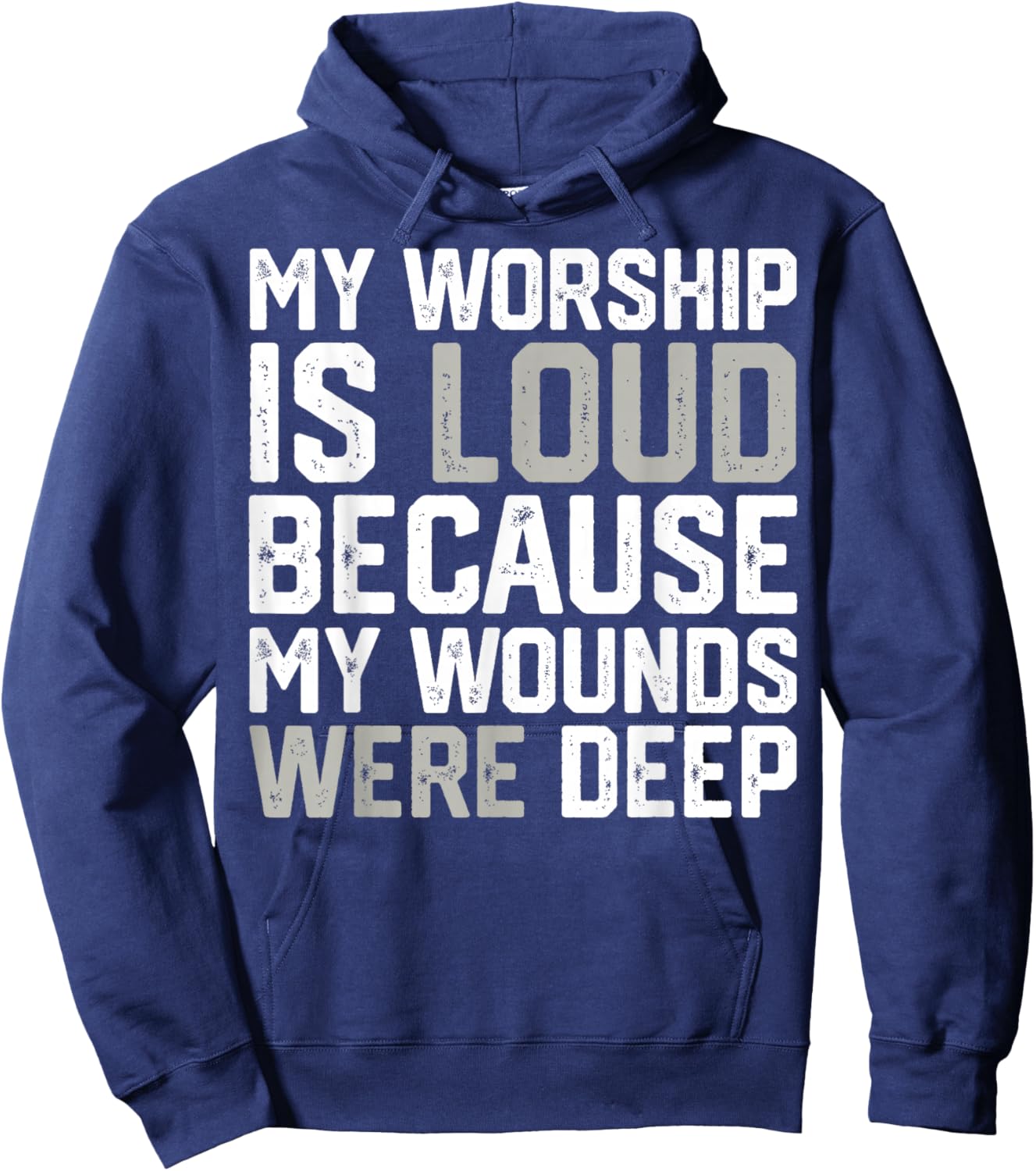 My Worship is Loud Because My Wounds were Deep Hoodie - Hoodie | Navy