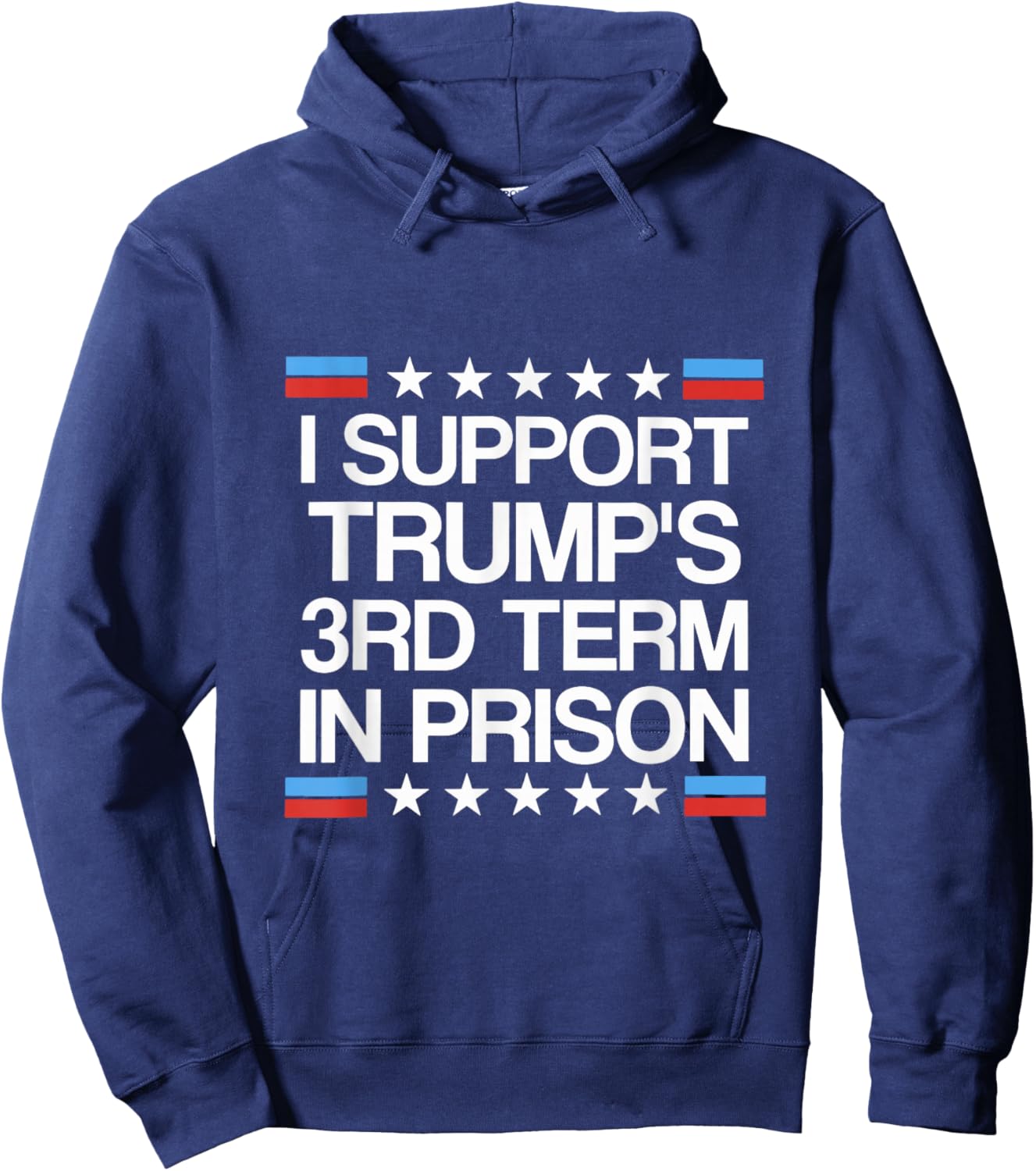 I Support Trump's 3rd Term in Prison Hoodie - Hoodie | Navy