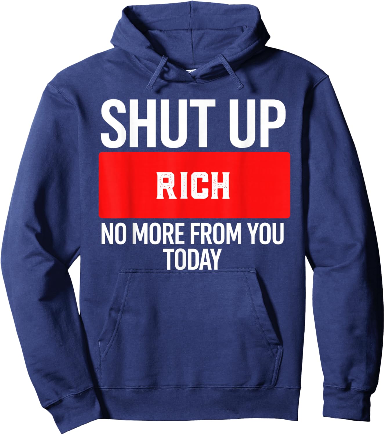 Shut Up Rich No More from You Today Rich Hoodie - Hoodie | Navy
