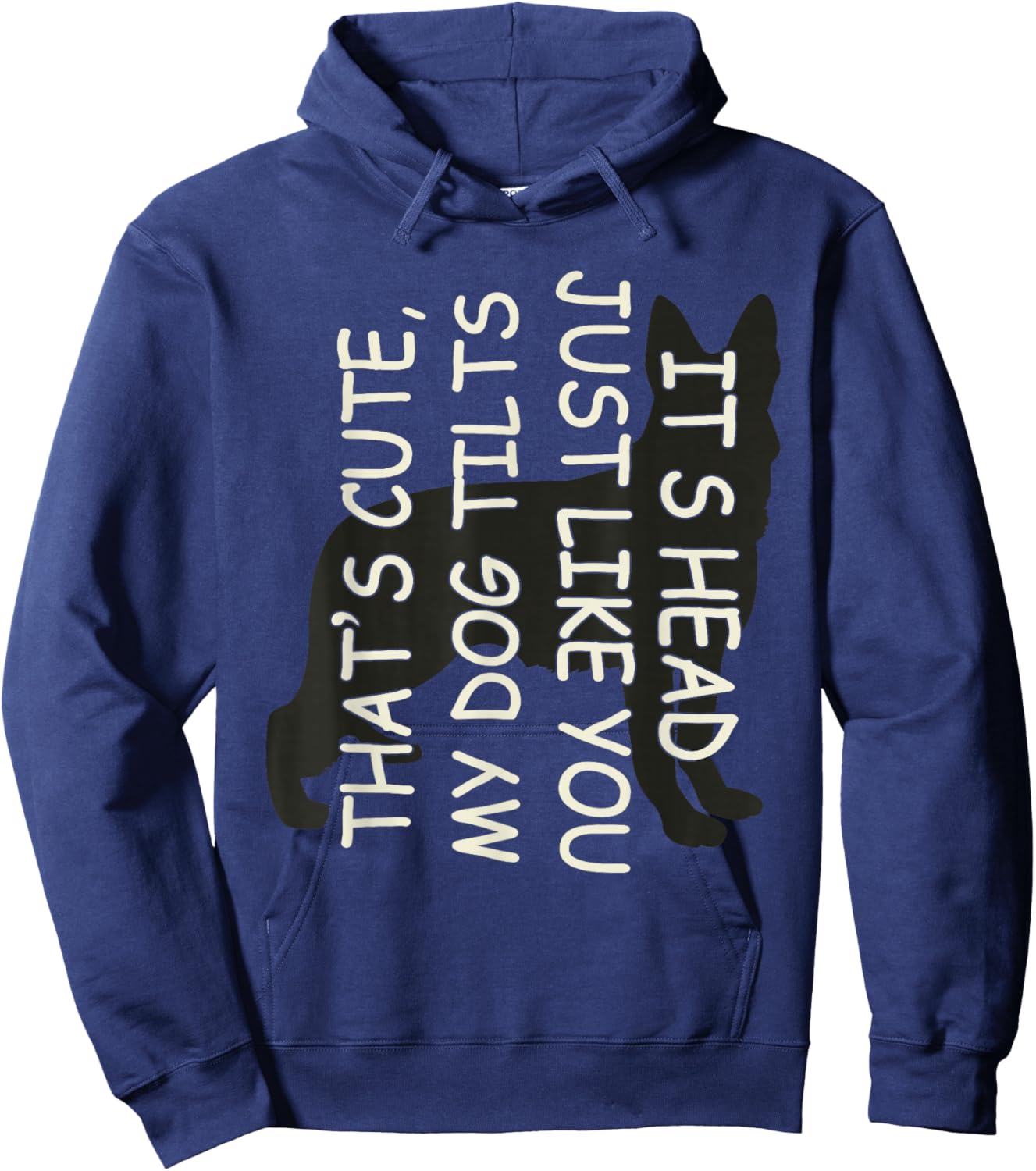 That's Cute My Dog Tilts Its Head Just Like You Hoodie - Hoodie | Navy