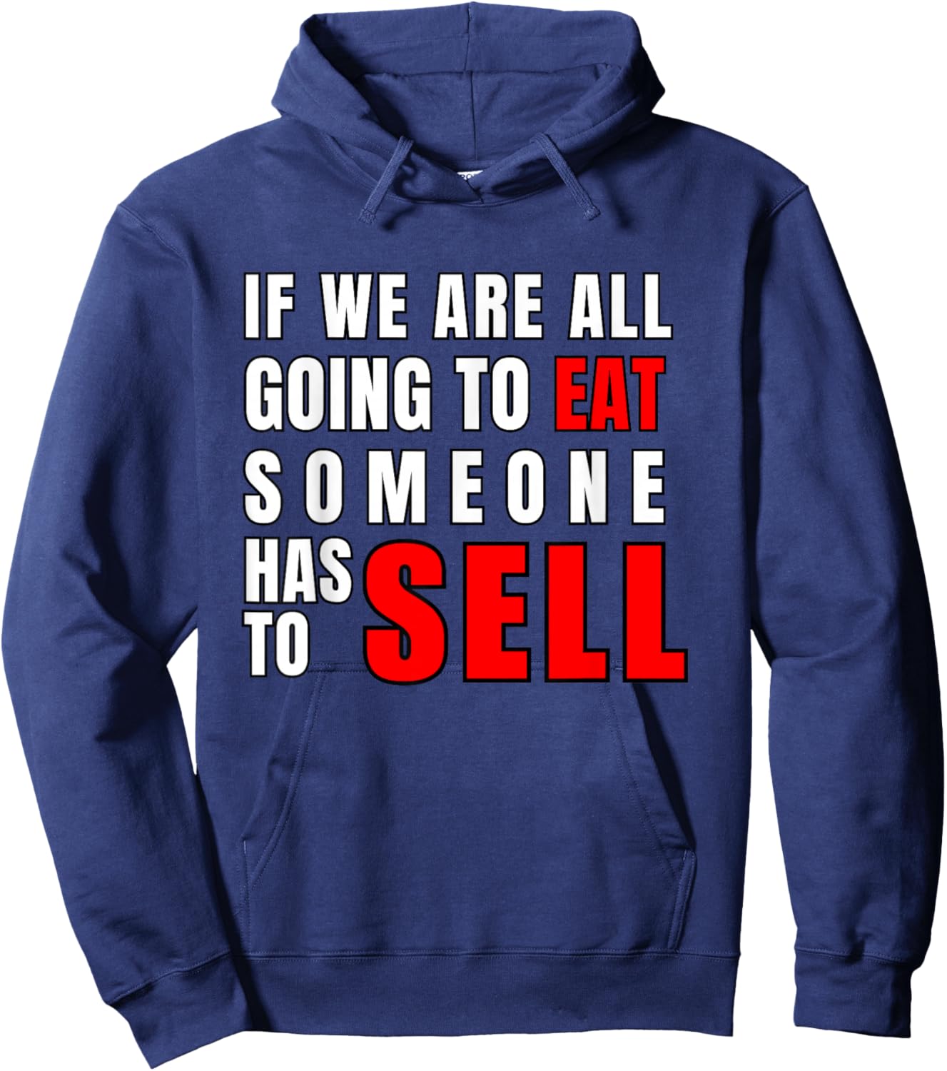 If We are All Going to Eat Someone Has to Sell Hoodie - Hoodie | Navy