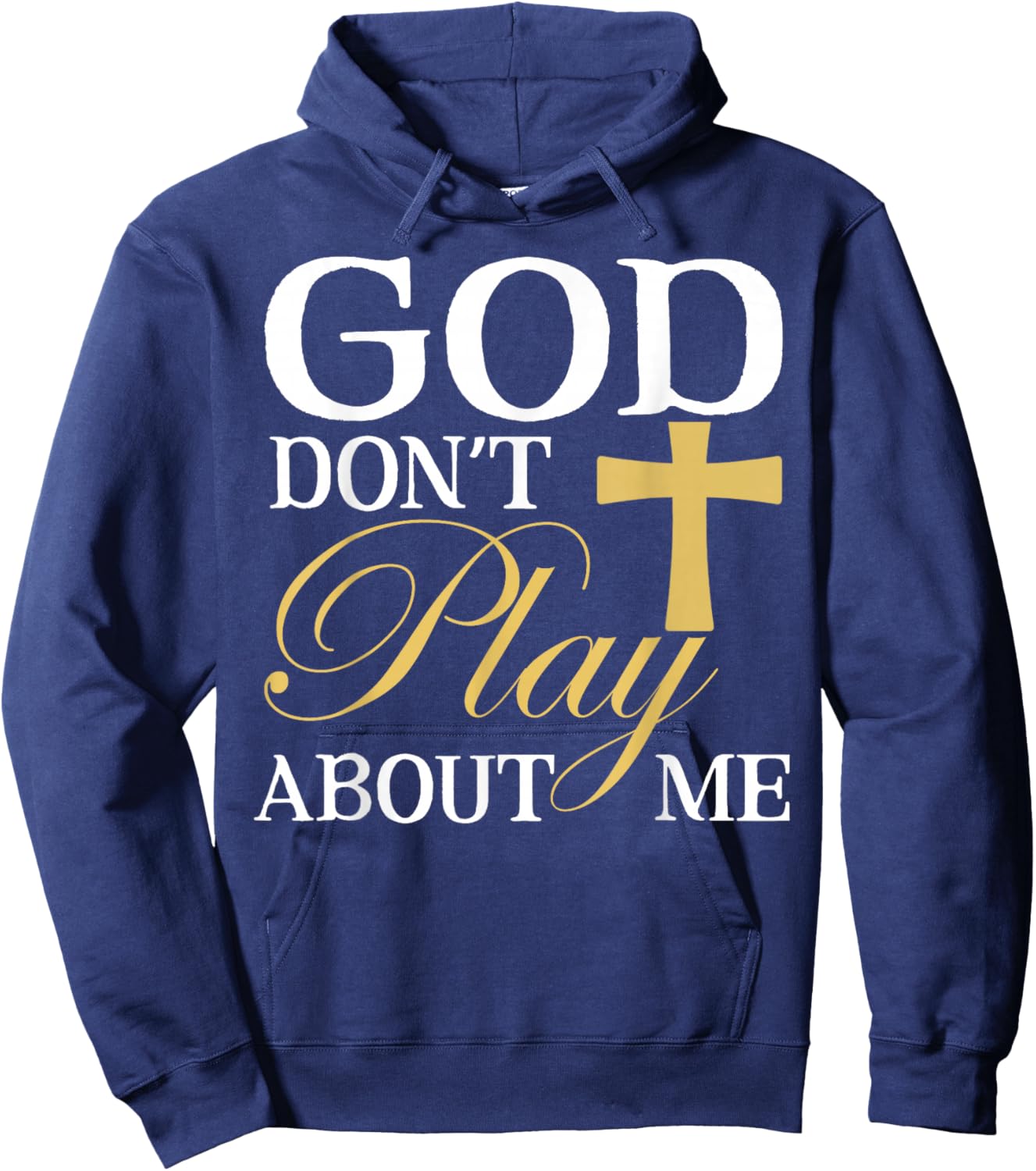 God Dont Play About Me Inspirational Faith Hoodie - Hoodie | Navy